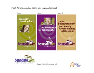 Flash Ad for web online dating site. Logo and concept.




                              Copyright 2008 AMR Consulting, LLC
 