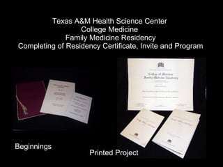 Texas A&M Health Science Center  College Medicine  Family Medicine Residency Completing of Residency Certificate, Invite and Program Beginnings Printed Project 