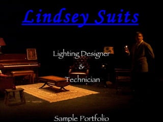 Lindsey Suits Lighting Designer & Technician Sample   Portfolio 5750 Butterfly Lane  Frederick, MD 21703  ambientvision@gmail.com  (213)716-2972 