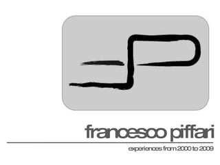 francesco piffari experiences from 2000 to 2009 