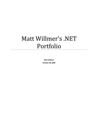 Matt Willmer’s .NET
     Portfolio
        Matt Willmer
       October 28, 2008
 