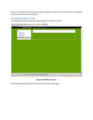 browsers as possible should be tested, a page that displays correctly in these two browsers will typically
display correctly in most other browsers.

Setting Up the Master Page
The following illustration shows the master page that I created for this site:




                                      Figure 8: MainMaster.master

The following code snippet shows the relevant CSS for the master page:
 