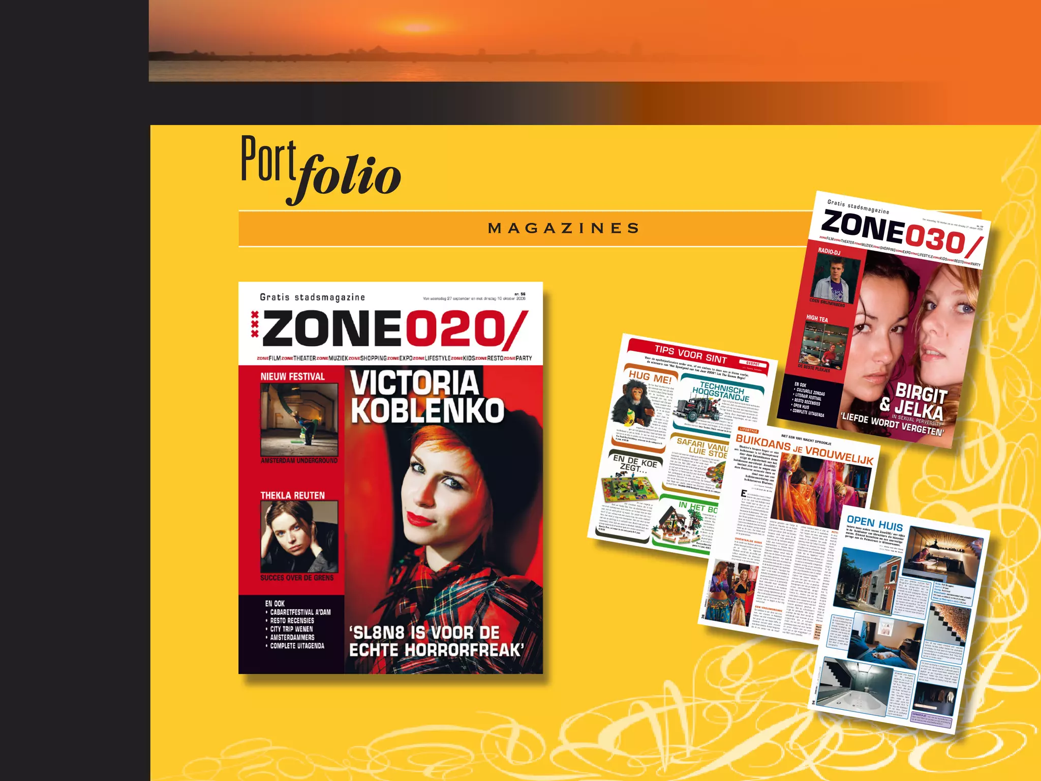 Portfolio                                               Gratis
                                                                          stadsm



                                                ZONE
                                                                                            agazin
                                                                                                            e


            magazines                               030/
                                                                                                                                            Van woe
                                                                                                                                                    nsda   g 18 okto
                                                                                                                                                                     ber tot
                                                                                                                                                                             en met
                                                                                                                                                                                    dinsdag              nr. 17
                                                                                                                                                                                              31 okto
                                                                                                                                                                                                      ber 200
                                                                                                                                                                                                              6


                                               ZON E
                                                       FIL M ZON
                                                                   ETH
                                                                         EATER ZON
                                                                                     EMU
                                                                                           ZIE K ZONE
                                                                                                        SH OP PIN
                                              RADIO-DJ                                                              G ZONEEX
                                                                                                                               PO ZONE
                                                                                                                                         LIF ES TY
                                                                                                                                                     LE ZONE
                                                                                                                                                                KID S ZONE
                                                                                                                                                                               RE ST O ZON
                                                                                                                                                                                                 EPA
                                                                                                                                                                                                       RT Y




                                       COEN SW
                                                       IJNENBE
                                                                   RG

                                     HIGH TE
                                                   A




                              DE BEST
                                         E PLEKJE
                                                        S

                           EN OO K
                            • CU LTU RE
                                         LE
                           • LIT ER AIR ZO ND AG
                                        FES
                          • RE STO RE TIVAL
                                        CEN SIE S
                         • OP EN HU
                                      IS
                        • CO MP LET
                                      E UITAG EN
                                                  DA
 