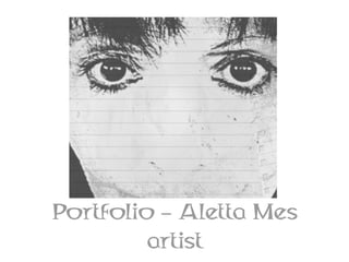 Portfolio – Aletta Mes
         artist
 