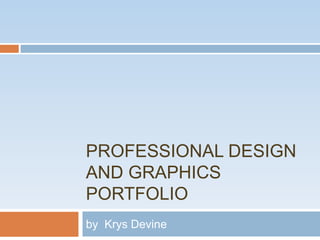 Professional Design and Graphics Portfolio by  Krys Devine 