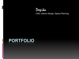 PORTFOLIO Deepika CAD, Interior Design, Space Planning 
