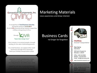 Marketing Materialsraise awareness and draw interestBusiness Cardsno longer be forgotten