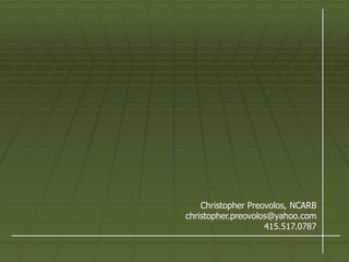 Christopher Preovolos, NCARB
christopher.preovolos@yahoo.com
                    415.517.0787
 