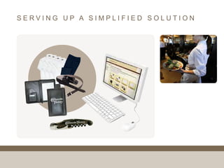 SERVING UP A SIMPLIFIED SOLUTION
 