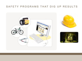 S A F E T Y P R O G R A M S T H AT D I G U P R E S U LT S
 