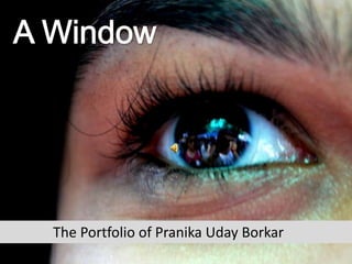 The Portfolio of Pranika Uday Borkar
 