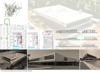 2011–Estudo para Biblioteca Lubango (Lubango, Angola)
 