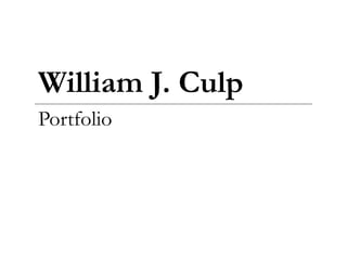William J. Culp
Portfolio
 