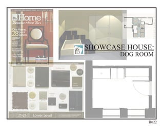 SHOWCASE HOUSE:
       DOG ROOM




             R022
 