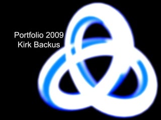 Portfolio 2009
 Kirk Backus
 