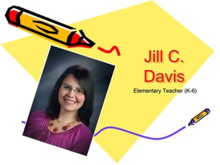 Jill C.
Davis
Elementary Teacher (K-6)
 