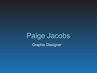 Paige Jacobs
Graphic Designer
 