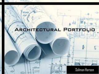 Architectural Portfolio
Salman Haroon
 