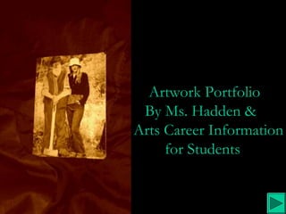 Artwork Portfolio
By Ms. Hadden &
Arts Career Information
for Students
 