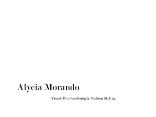 Alycia Morando
Visual Merchandising & Fashion Styling
 