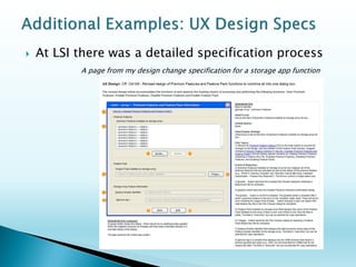 Company acquired by Dell 
Stand-alone software: 
◦Browser-based application for back up, replication and recovery of enterprise data utilizing hardware systems across vendors 
◦My role as Usability Program Steward 
Establish a process of usability testing to uncover issues and to plan for future road map solutions 
Appliance product: 
◦The browser-based application modified and bundled with Dell hardware as an appliance 
◦My role as UX Designer 
Modify existing application by integrating new requirements for configuring the appliance system and provisioning storage  