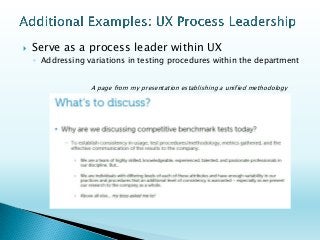 Serve as a process leader within UX 
◦Addressing variations in testing procedures within the department 
A page from my presentation establishing a unified methodology  