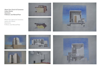 Alvaro Siza. Church of Canaveses
Colour Pencils
Geometry
Professor: Jose Manuel Pozo


Alvaro Siza. Iglesia de Canaveses
Lapices de Colores
Geometría.
Profesor. Jose Manuel Pozo
 