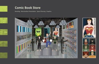 Comic Book Store
Branding . Merchandise Presentation . Space Planning . Graphics




                                                                  WONDER WOMAN
 