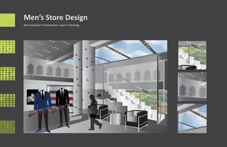 Men’s Store Design
Merchandise Presentation. Space Planning
 