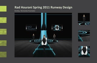Rad Hourani Spring 2011 Runway Design
Branding . Merchandise Presentation
 