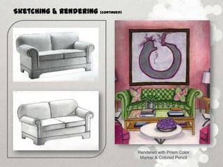 Sketching & Rendering   (continued)




                                      Rendered with Prism Color
                                       Marker & Colored Pencil
 
