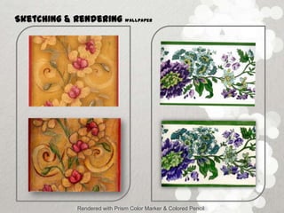 Sketching & Rendering         Wallpaper




            Rendered with Prism Color Marker & Colored Pencil
 