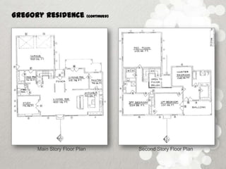Gregory Residence             (continued)




      Main Story Floor Plan                 Second Story Floor Plan
 