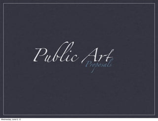 Public A"
                               Proposals




Wednesday, June 6, 12
 