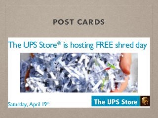 POST CARDS
The UPS Store®
is hosting FREE shred day
Saturday, April 19th
 
