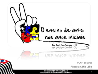 SECRETARIA DA EDUCAÇÃO
Coordenadoria de Gestão da Educação Básica
PCNP de Arte
Andréia Carla Lobo
Slide
8
 