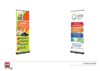 SCHOOL HOUSE
Design Gráﬁco de roll up para a School House e AME
 
