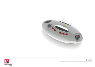 E.music
Modelação e renderização 3D para projeto de Design Industrial
 