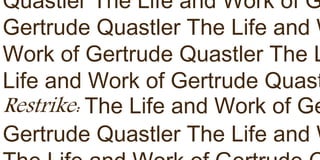 Quastler The Life and Work of G
Gertrude Quastler The Life and W
Work of Gertrude Quastler The L
Life and Work of Gertrude Quast
Restrike: The Life and Work of Ge
Gertrude Quastler The Life and W
 