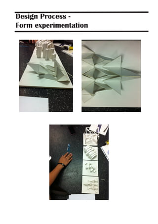 Design Process -
Form experimentation
 
