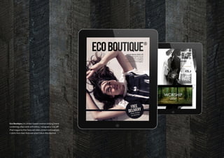 Eco Boutique / A London-based creative clothing brand
combining urban style with ethics. I designed a ‘one-off’
iPad magazine that featured video content and example
t-shirts from their featured artist Calum Macdiarmid.
 