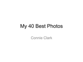 My 40 Best Photos
Connie Clark
 