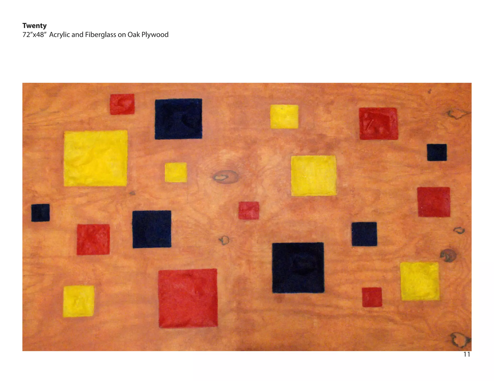 11
Twenty
72”x48” Acrylic and Fiberglass on Oak Plywood
 