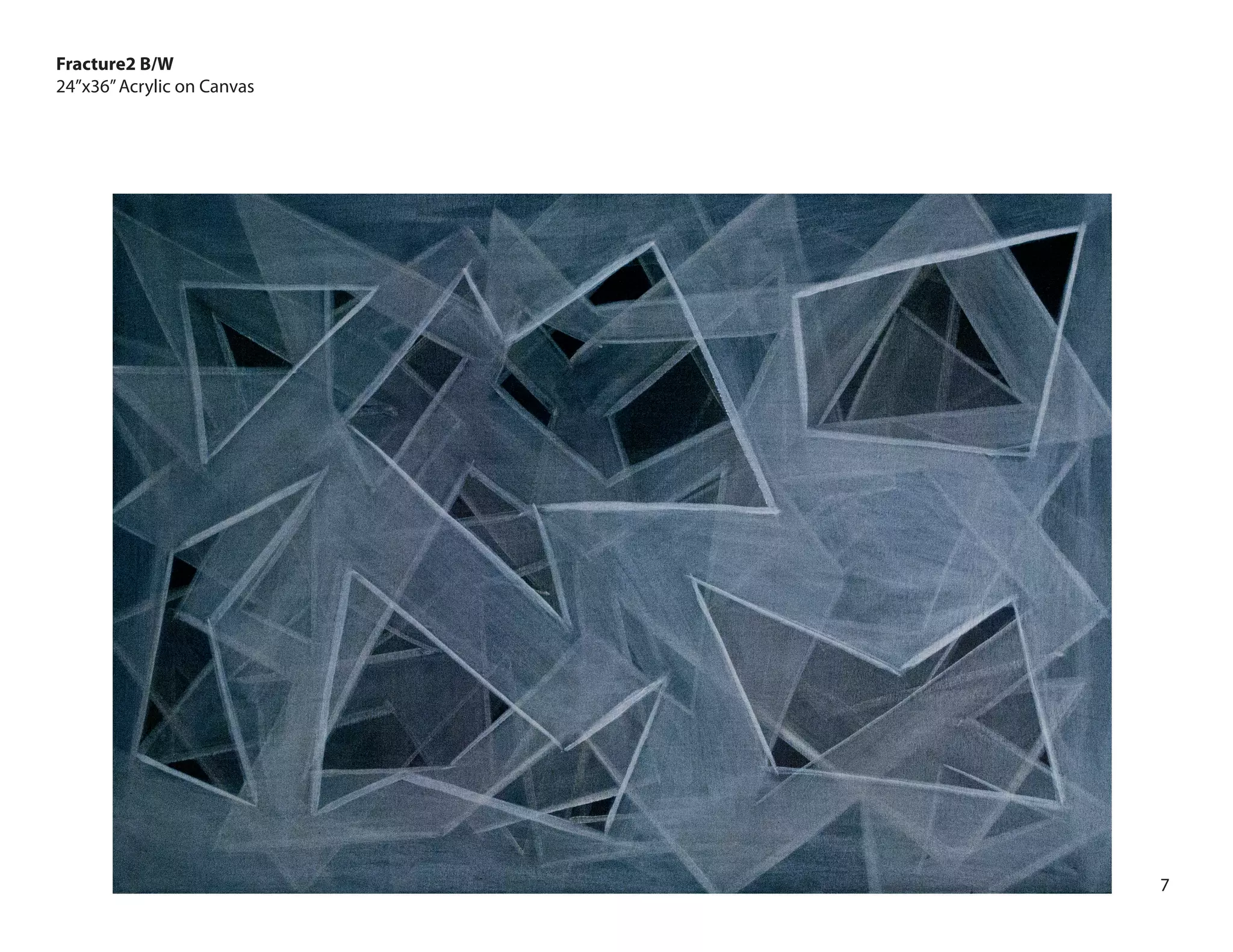 7
Fracture2 B/W
24”x36”Acrylic on Canvas
 