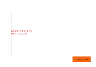 architecture
portfolio
PRIDHVI KADULURI
 