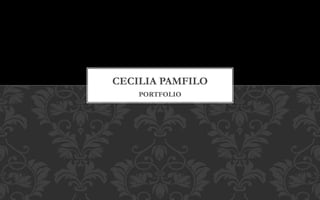 PORTFOLIO
CECILIA PAMFILO
 