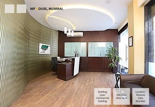 Location :
Mulund,
East,
Mumbai.
Site area:
1800 Sq. ft
Building
type:
Commercial
building
MP HOUSE, MUMBAI.
 
