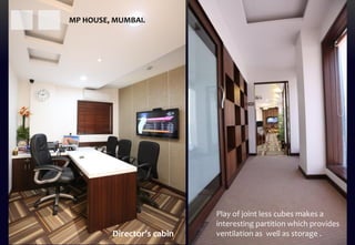 Director’s cabin
Play of joint less cubes makes a
interesting partition which provides
ventilation as well as storage .
MP HOUSE, MUMBAI.
 