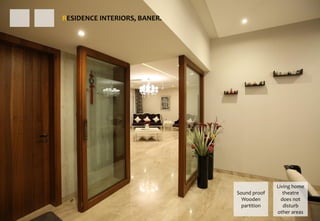 RESIDENCE INTERIORS, BANER.
Living home
theatre
does not
disturb
other areas
Sound proof
Wooden
partition
 