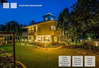 KULKARNI BUNGALOW
Location :
Sindh
Society,
Pune
Site area:
10,000 Sft
B/up area:
5,000 sft.
Scope:
Concept
design &
Planning, PMC
approval
 